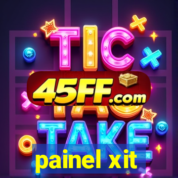 painel xit